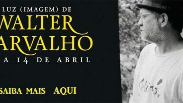 MOSTRA: A Luz (Imagem) de Walter Carvalho