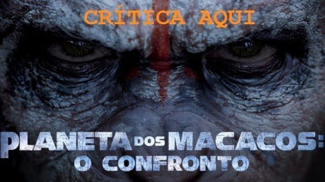 CRÍTICA: Planeta dos Macacos – O Confronto