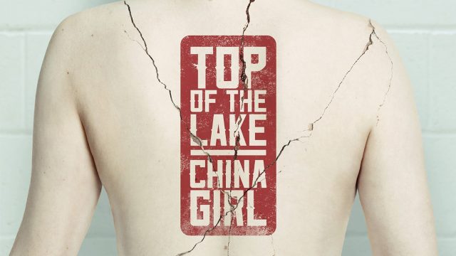 Top of The Lake: China Girl