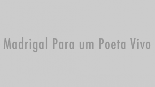 Madrigal Para Um Poeta Vivo