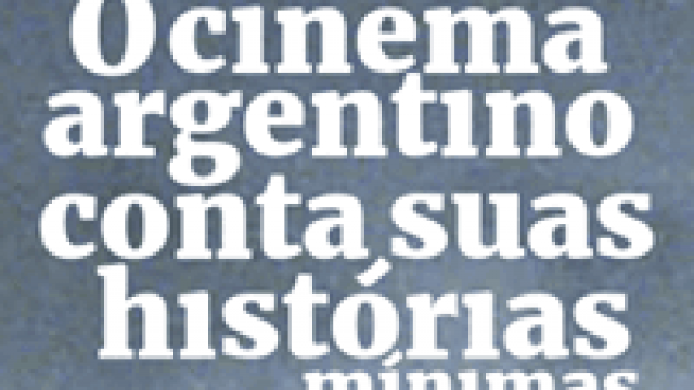 11/12 à 23/12: Cinema Argentino Conta Suas Histórias Mínimas