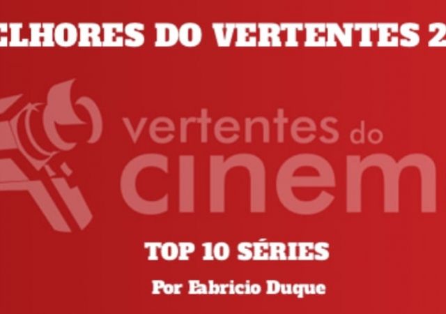 Os Melhores do Vertentes: Top 10 Séries