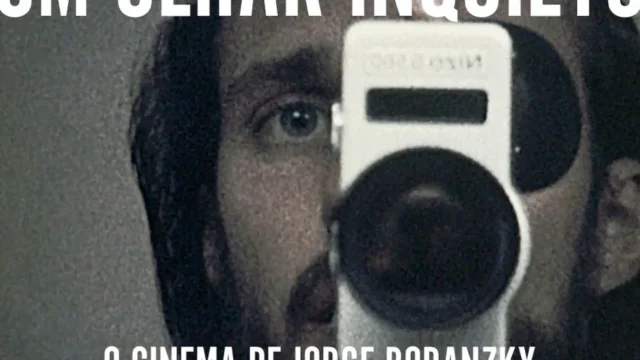 Um Olhar Inquieto: O Cinema de Jorge Bodanzky